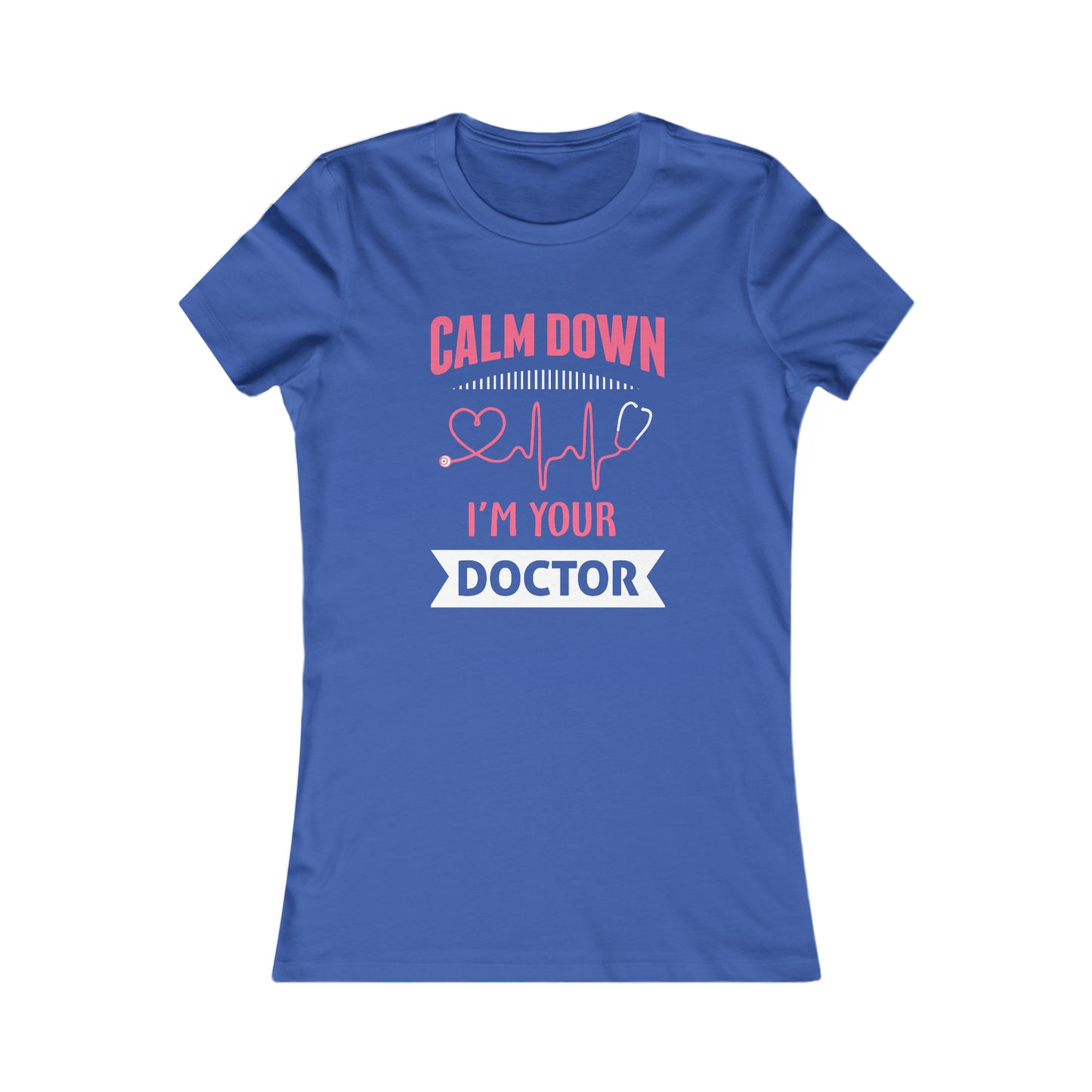 Calm Down I'm Your Doctor Women's Favorite Tee, Doctor shirts, Doctor gift ideas, New Doctor shirt, Future doctor shirt, gift for doctors