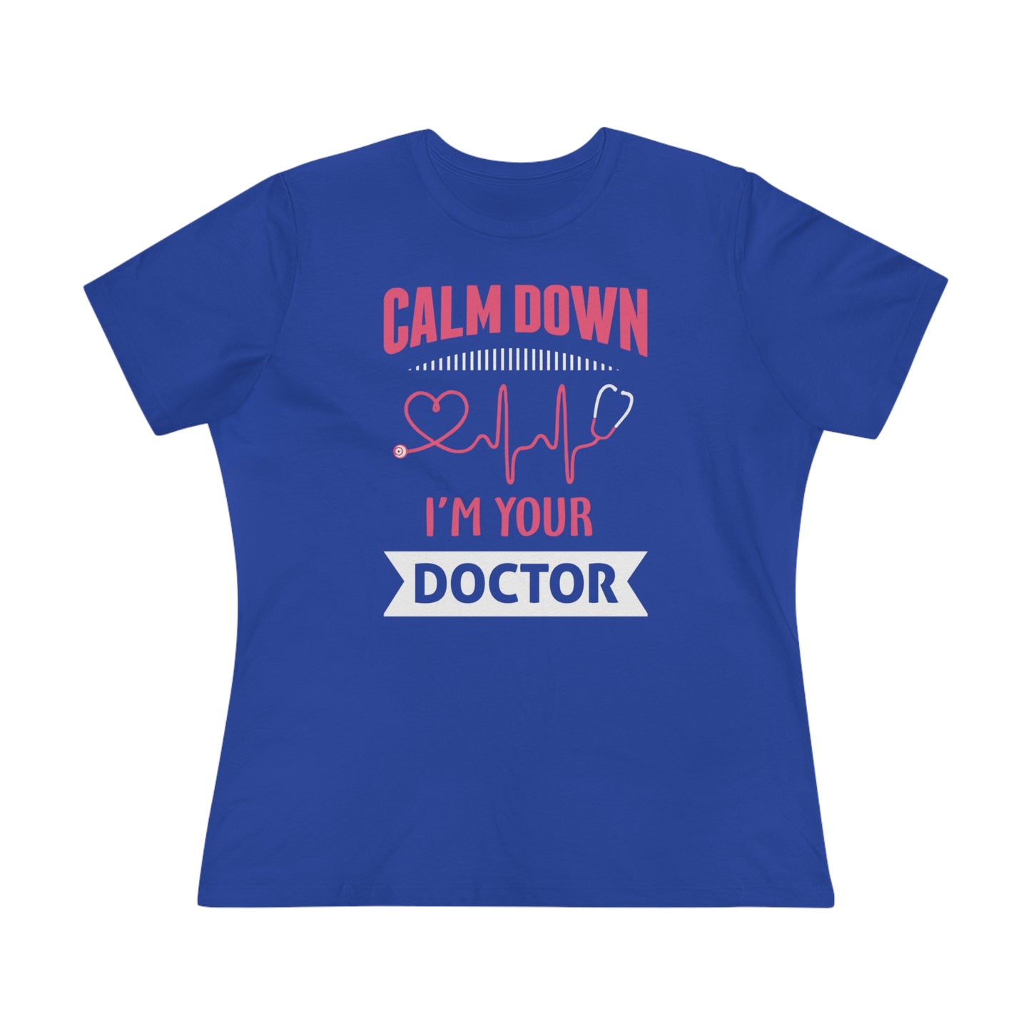Calm Down I'm Your Doctor Women's Premium Tee, Doctor shirts, Doctor gift ideas, gift for doctors, women shirt with doctor design