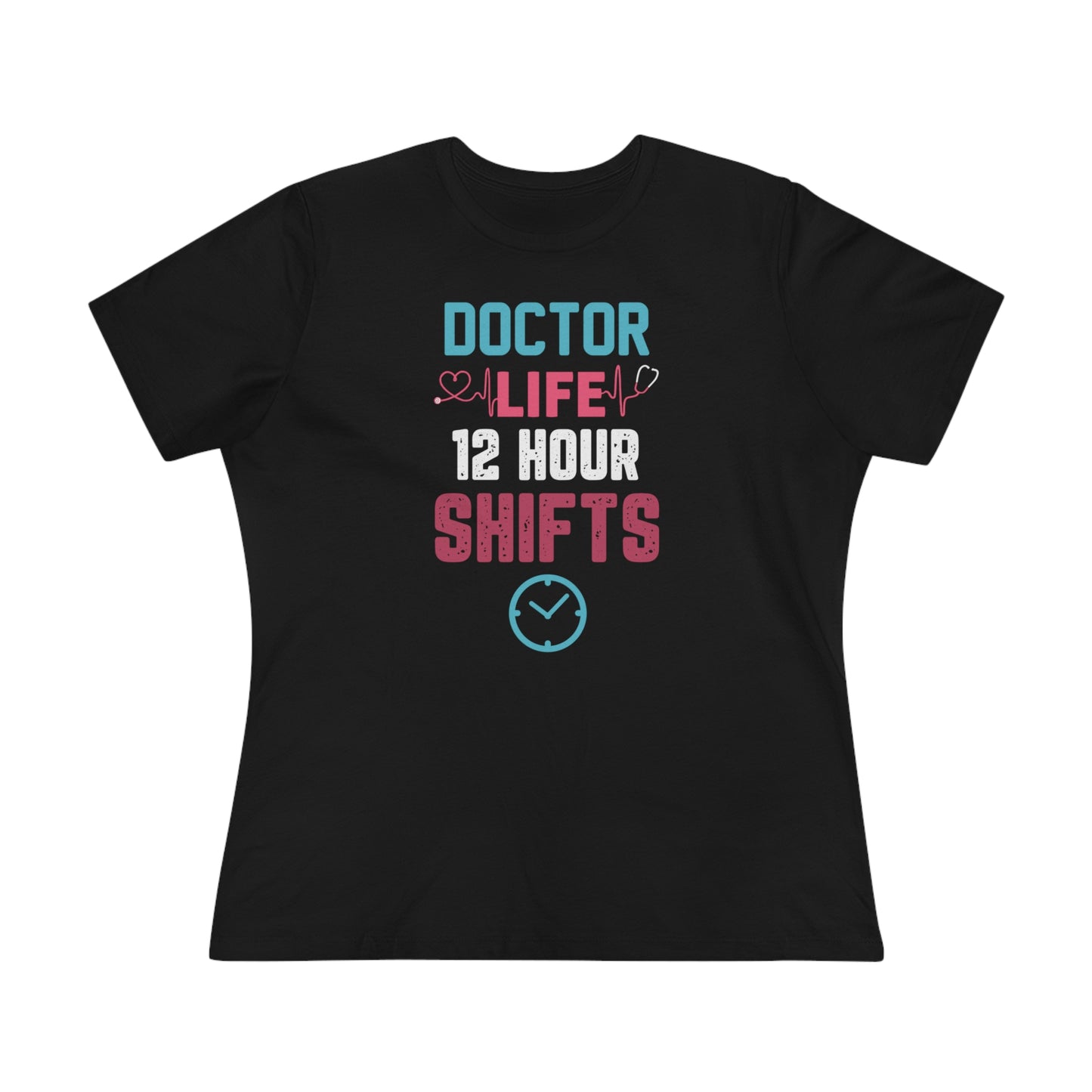 Doctor Life 12 Hour Shifts Women's Premium Tee, Doctor shirts, Doctor gift ideas, gift for doctors, women shirt with doctor design