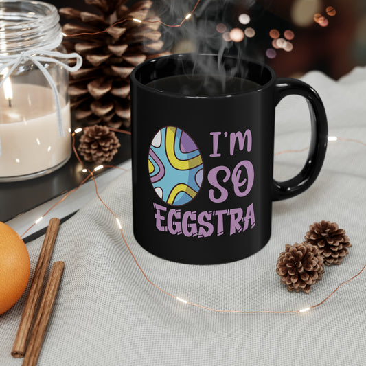 I'm So Eggstra - Black Mug (11oz)