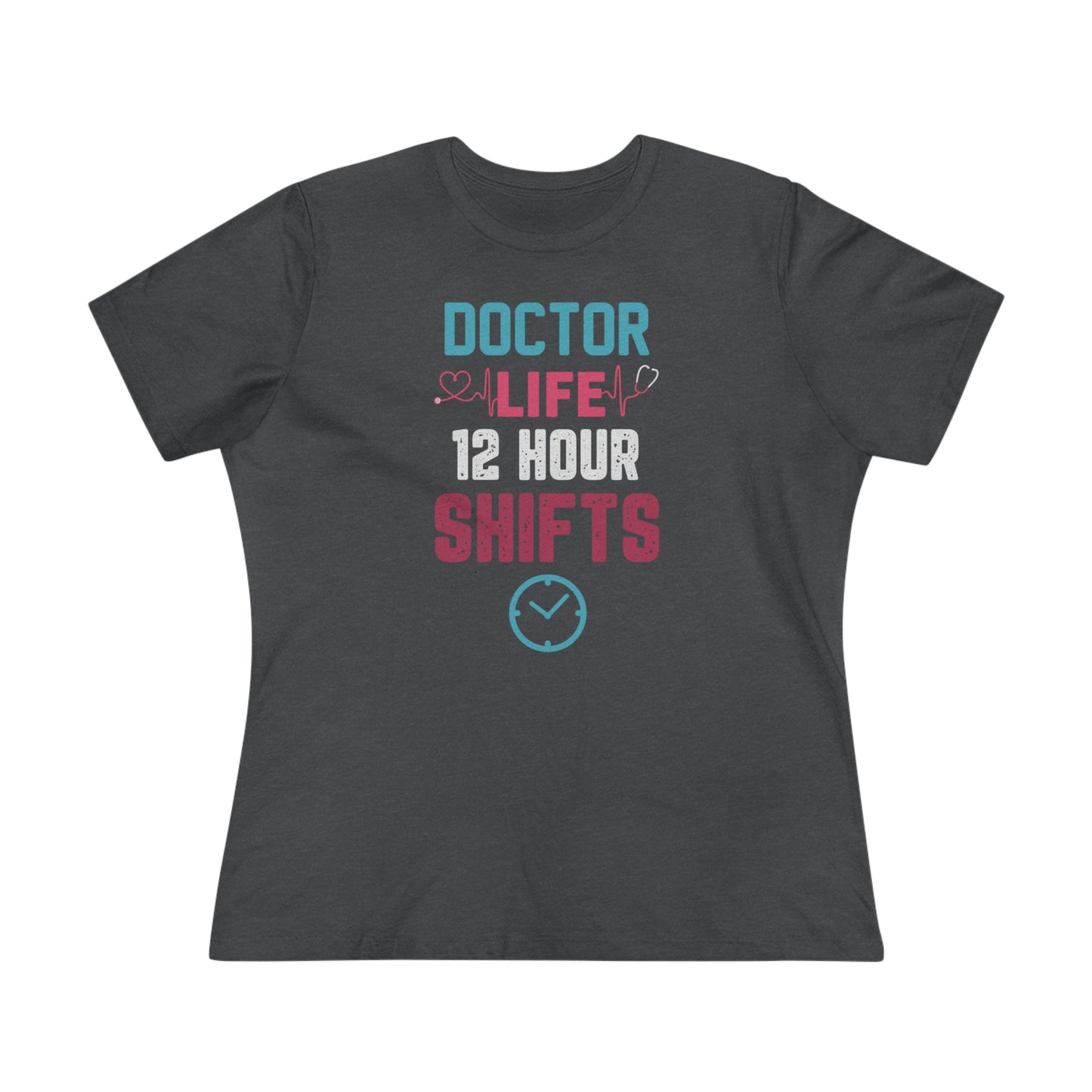 Doctor Life 12 Hour Shifts Women's Premium Tee, Doctor shirts, Doctor gift ideas, gift for doctors, women shirt with doctor design