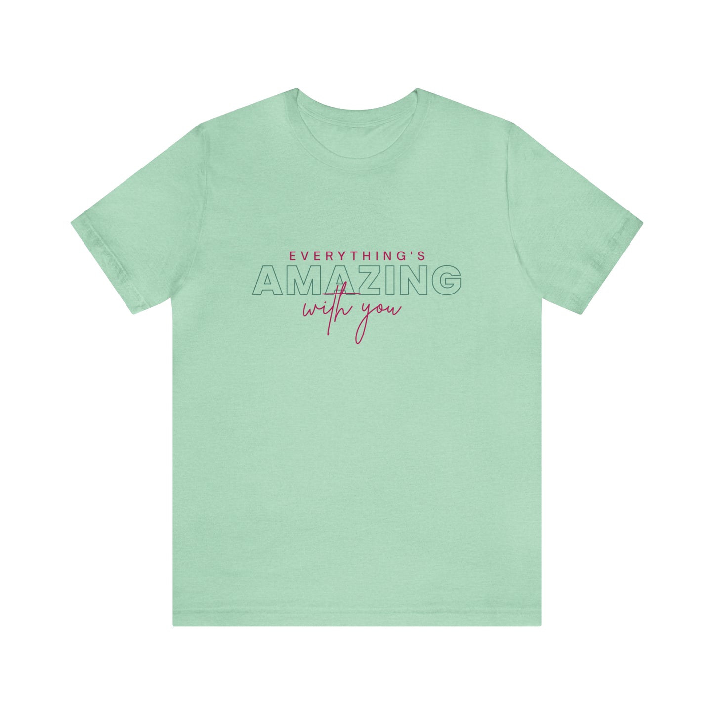 Everything is Amazing with You | Unisex Jersey Short Sleeve Tee