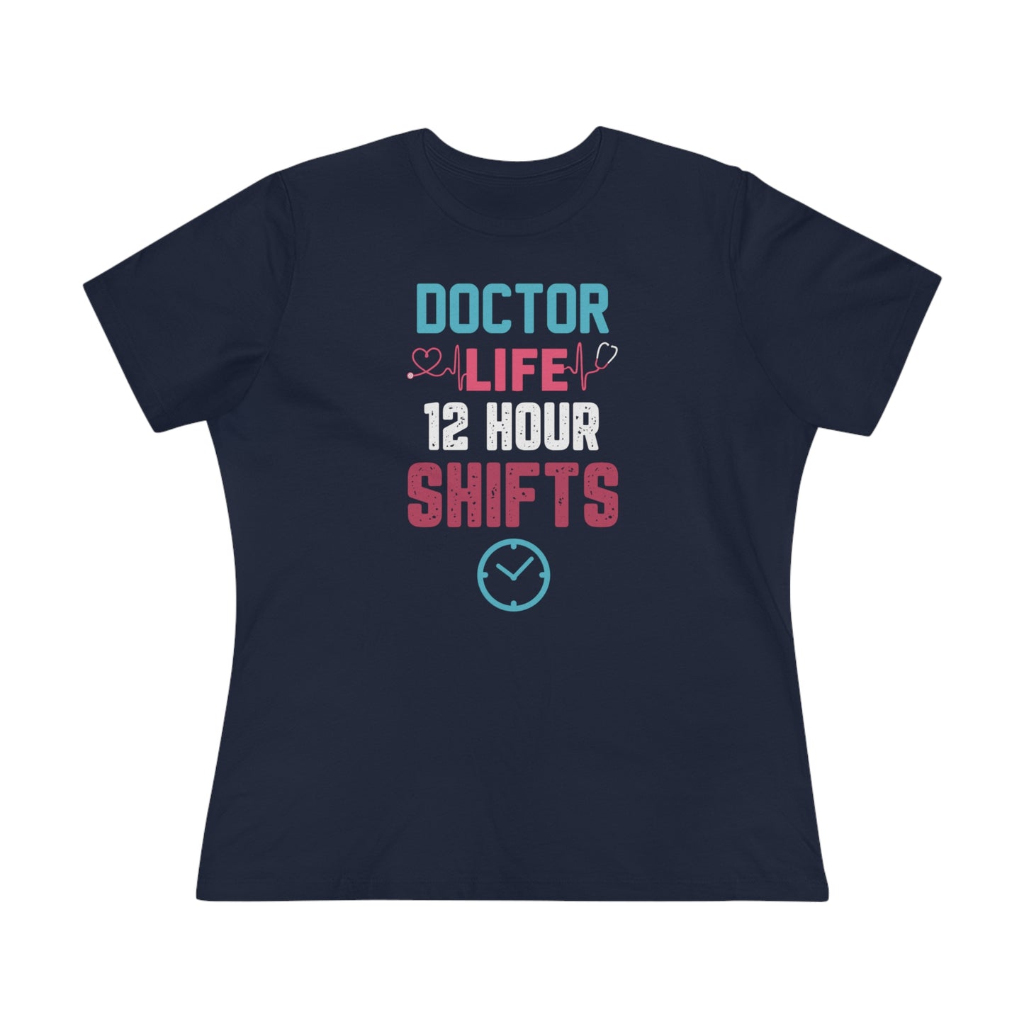 Doctor Life 12 Hour Shifts Women's Premium Tee, Doctor shirts, Doctor gift ideas, gift for doctors, women shirt with doctor design