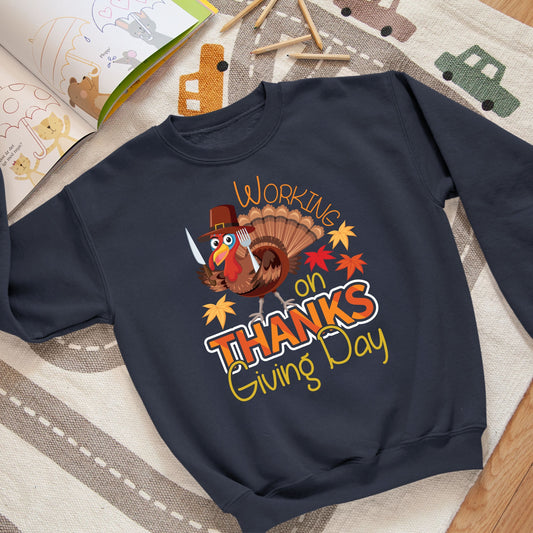 Working on Thanksgiving Sweatshirt, Thanksgiving Sweatshirt, Thanksgiving Sweater for Kid, Thanksgiving Gift, Cute Thanksgiving