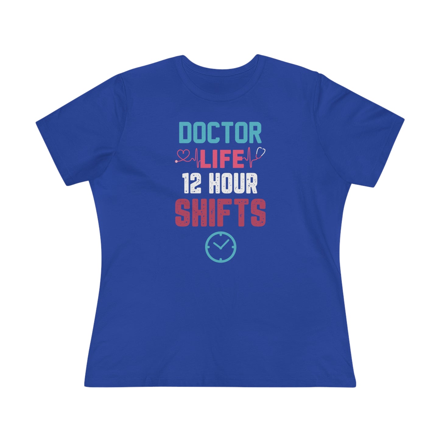 Doctor Life 12 Hour Shifts Women's Premium Tee, Doctor shirts, Doctor gift ideas, gift for doctors, women shirt with doctor design
