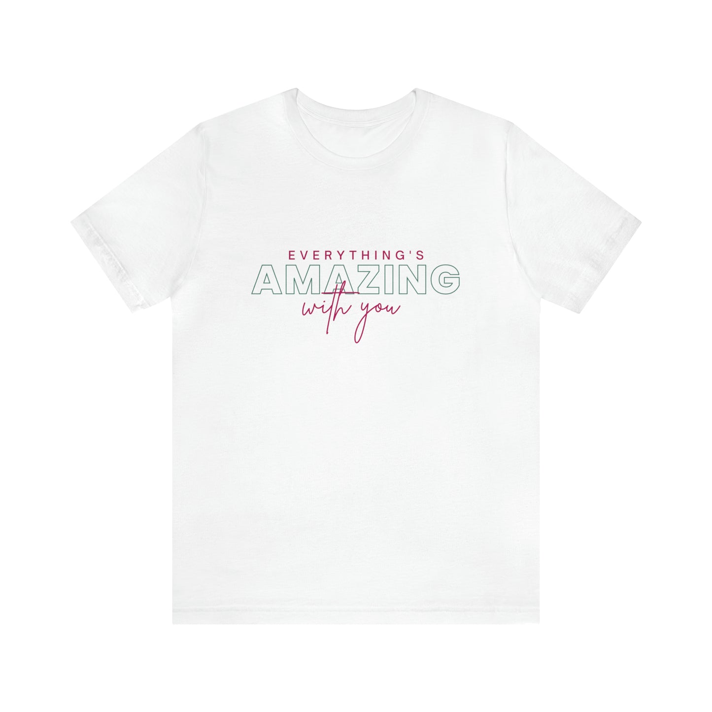 Everything is Amazing with You | Unisex Jersey Short Sleeve Tee