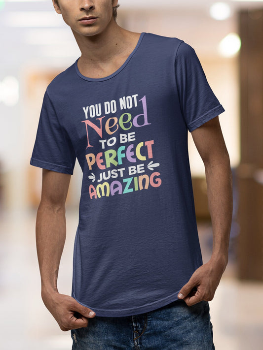 You Do Not Need To Be Perfect Just Be Amazing Men's Curved Tee, Amazing shirts, Inspirational shirts, Motivational Shirts, Positive shirts