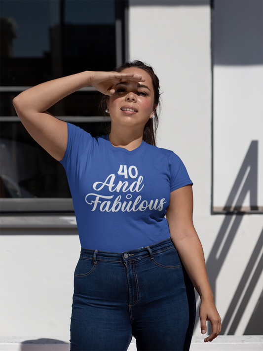 40 and Fabulous, Womenshirt, Motivational Shirt, Inspirational Shirt, Positive Shirts, Gift Ideas for Women, Gift Ideas for Men